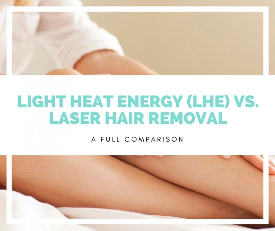 Light Heat Energy (LHE) vs. Laser Hair Removal: A Full Comparison