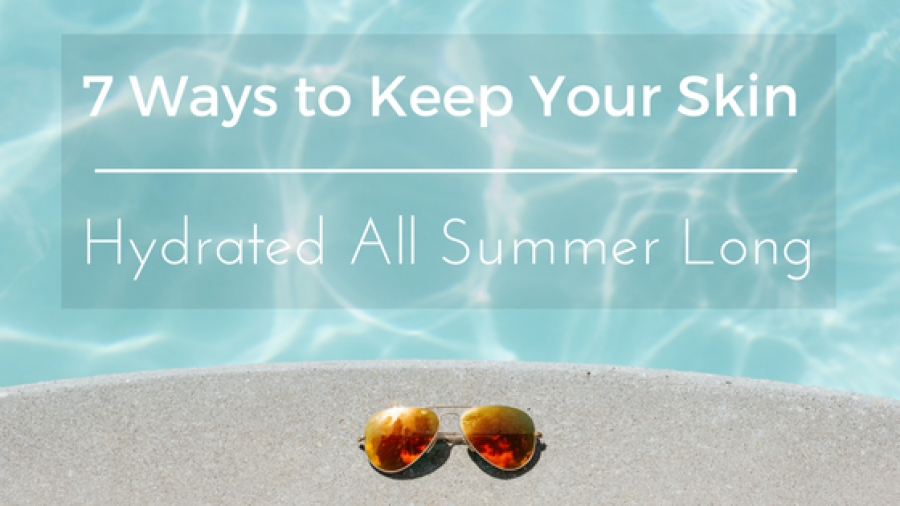 7 Ways to Keep Your Skin Hydrated All Summer Long