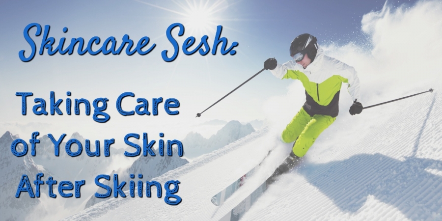 Skincare Sesh: Taking Care of Your Skin After Skiing